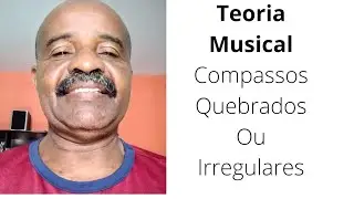 TEORIA MUSICAL  COMPASSOS QUEBRADOS OU IRREGULARES