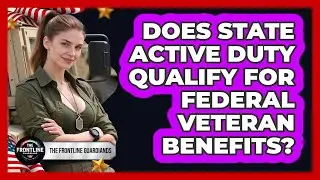 Does State Active Duty Qualify For Federal Veteran Benefits?
