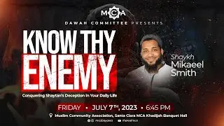 Know Thy Enemy | Sh. Mikaeel Smith | MCA