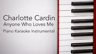 Anyone Who Loves Me (Piano Karaoke Instrumental) Charlotte Cardin