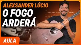 O FOGO ARDERÁ - Alexsander Lúcio (Completa) | Como tocar no violão