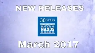 New Releases on Naxos: March 2017