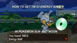 How to get TM 53 Energy ball in Pokemon Sun and Moon