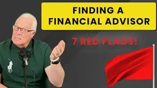 How To Pick The Right Financial Advisor: 7 Red Flags