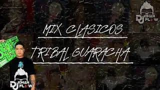 Mix Clásicos - Tribal Guaracha - (Dj Johan Flow) 2024