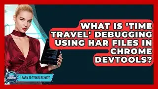 What Is 'time Travel' Debugging Using HAR Files In Chrome DevTools? - Learn To Troubleshoot