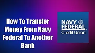 How To Transfer Money From Navy Federal To Another Bank
