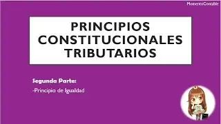 PRINCIPIOS CONSTITUCIONALES TRIBUTARIOS | PARTE II - P. de Igualdad