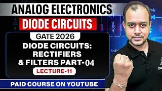 L-11 | Diode Circuits: Rectifiers & Filters Part-04 | Analog Electronics | GATE 2026 | Ankit Goyal