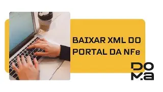 Como baixar XML de uma Nota Fiscal pelo Portal da NFe