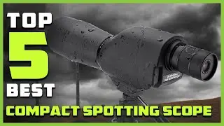 Top 5 Best Compact Spotting Scope of Birding and Hunting [Review 2023] -Waterproof Straight Spotting