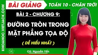 Toán 10 Bài 3: Đường tròn trong mặt phẳng toạ độ | Chân trời sáng tạo (DỄ HIỂU NHẤT)