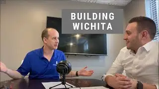 Wichita Real Estate Podcast - Ep 5 | Building Wichita