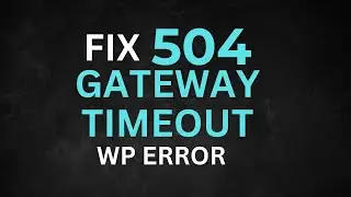 Fix 504 Gateway Timeout WP Error