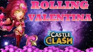 Castle Clash Rolling Valentina!
