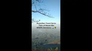 Mount Abu Wild Life Sanctuary Trek | Rajasthan | Shivangini Chauhan