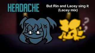 HEADACHE [RIN & LACEY COVER] | FNF LACEY'S GAMES REMIX