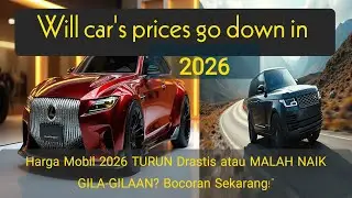Harga Mobil 2026 TURUN Drastis atau MALAH NAIK GILA-GILAAN? Bocoran Sekarang!