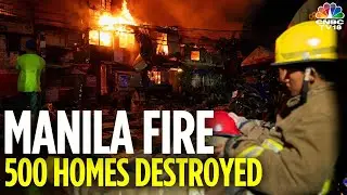 Massive Fire Destroys Hundreds of Homes in Manila&rsquo;s Port Area | N18G | CNBC TV18