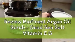 Review Biofinest Argan Oil Scrub - Dead Sea Salt Vitamin E Grape Seed Jojoba Oil - Deep Cleansing E