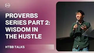 Proverbs Series Part 2: How Can I Live Out Wisdom In The Hustle? | Alvin Chee