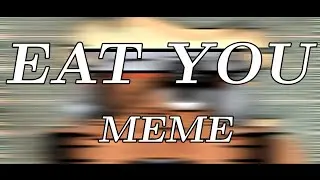 EAT YOU || Meme (PAINTCANS)