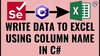 6. How to Write Data To Excel using Column Name in Selenium Webdriver C# | Excel Write in C#