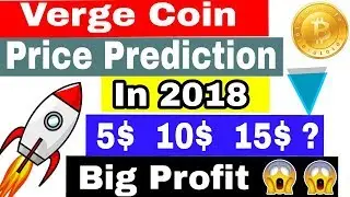 Verge (XVG) Coin Price Prediction In 2018 || Invest In Verge And Make Big Profit In Future