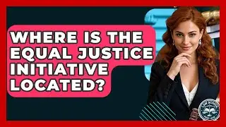 Where Is The Equal Justice Initiative Located? - Law School Prep Hub