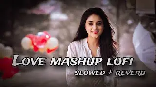 Nonstop love mashup lofi song ( slowed + reverb ) || Vk creative ||...