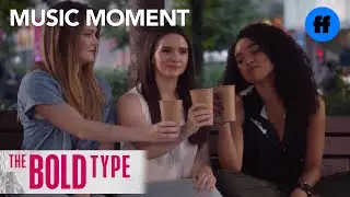 The Bold Type | Season 1, Episode 10 Music: Brooke Candy & Sia-&ldquo;Living Out Loud&rdquo; | Freeform