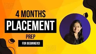 How to Prepare for Placements in 4 Months: Beginner’s Guide to Crack Interviews!