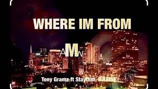 Where Im From Tony Gramz ft( Staythm, BJIZZLE )