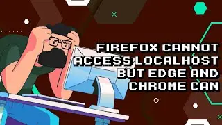 Firefox Troubleshooting: Fixing Localhost Access Issue | Edge and Chrome Comparison