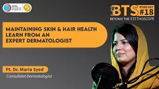 BTS - EP - 18 | Maintaining Skin & Hair Health Learn from an Expert Dermatologist Ft. Dr. Maria Syed