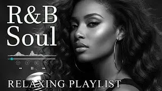 【R&B Soul】Relaxing R&B Soul Music &ndash; Smooth Vocals & Chill Grooves Study &bull; Focus &bull; Relax