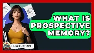 What Is Prospective Memory? - Ultimate Study Hacks