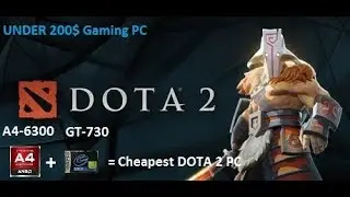 Cheapest PC for DOTA 2 - AMD A4-6300 with GT-730 2gb GDDR5 GPU