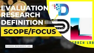 Definition of Evaluation research+steps/process+focus and scope explained