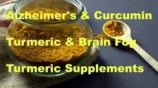Alzheimer's and Curcumin - Turmeric Supplements - Turmeric and Brain Fog
