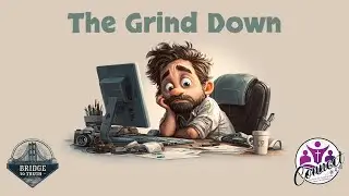 Bridge to Truth (s2e3)Stop Waiting for the Waters to Part, Get Your Feet Wet - The Grind Down (Wk 2)