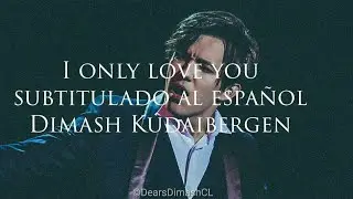 I Only Love You - Dimash Kudaibergen (Subtitulado Al Español)