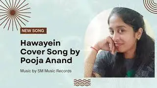 Hawayein Cover | Pooja Anand |SM Music Records