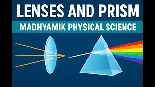 PRISM AND LENS, LIGHT ,MADHYAMIK PHYSICAL SCIENCE PREPARATION