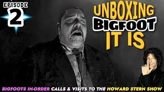 UNBOXING BIGFOOT IT IS - EPISODE 2 - FROM THE HOWARD STERN SHOW