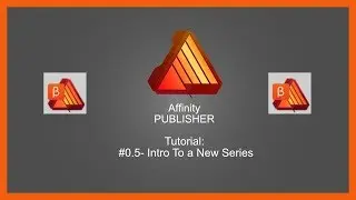 Affinity Publisher Tutorial #0.5-Intro to a New Tutorial Series