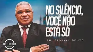 No Sil&ecirc;ncio, Voc&ecirc; N&atilde;o Est&aacute; S&oacute; | Pr. Genival Bento