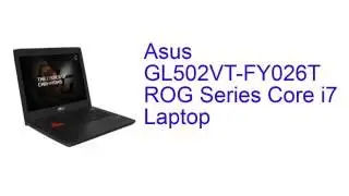 Asus GL502VT-FY026T ROG Series Core i7 Laptop Specification