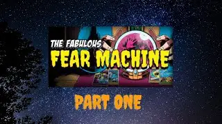 The Fabulous Fear Machine Episode 1 , Fear the World over. Let's Play.