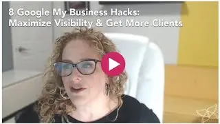 8 Google My Business Hacks: Maximize Visibility & Get More Clients